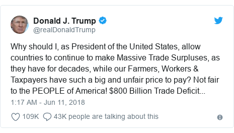 Twitter post by @realDonaldTrump: Why should I, as President of the United States, allow countries to continue to make Massive Trade Surpluses, as they have for decades, while our Farmers, Workers & Taxpayers have such a big and unfair price to pay? Not fair to the PEOPLE of America! $800 Billion Trade Deficit...