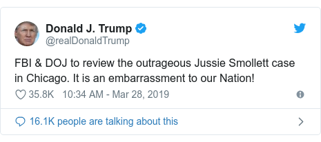 Twitter post by @realDonaldTrump: FBI & DOJ to review the outrageous Jussie Smollett case in Chicago. It is an embarrassment to our Nation!
