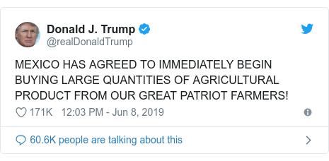 Twitter post by @realDonaldTrump: MEXICO HAS AGREED TO IMMEDIATELY BEGIN BUYING LARGE QUANTITIES OF AGRICULTURAL PRODUCT FROM OUR GREAT PATRIOT FARMERS!