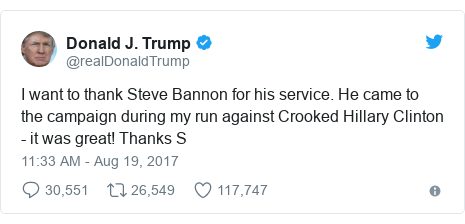 Twitter post by @realDonaldTrump: I want to thank Steve Bannon for his service. He came to the campaign during my run against Crooked Hillary Clinton - it was great! Thanks S