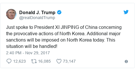 Twitter post by @realDonaldTrump: Just spoke to President XI JINPING of China concerning the provocative actions of North Korea. Additional major sanctions will be imposed on North Korea today. This situation will be handled!
