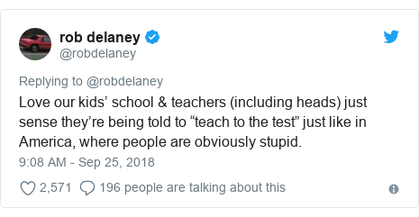 Twitter post by @robdelaney: Love our kids’ school & teachers (including heads) just sense they’re being told to “teach to the test” just like in America, where people are obviously stupid.