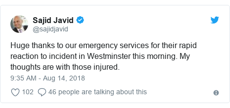 Twitter post by @sajidjavid: Huge thanks to our emergency services for their rapid reaction to incident in Westminster this morning. My thoughts are with those injured.