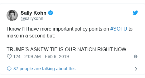 Twitter post by @sallykohn: I know I'll have more important policy points on #SOTU to make in a second but  TRUMP'S ASKEW TIE IS OUR NATION RIGHT NOW.