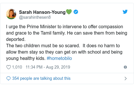 Twitter post by @sarahinthesen8: I urge the Prime Minister to intervene to offer compassion and grace to the Tamil family. He can save them from being deported.The two children must be so scared.  It does no harm to allow them stay so they can get on with school and being young healthy kids. #hometobilo