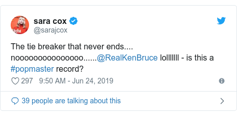 Twitter post by @sarajcox: The tie breaker that never ends.... nooooooooooooooo......@RealKenBruce lolllllll - is this a #popmaster record?