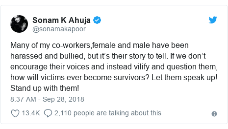 Twitter post by @sonamakapoor: Many of my co-workers,female and male have been harassed and bullied, but it’s their story to tell. If we don’t encourage their voices and instead vilify and question them, how will victims ever become survivors? Let them speak up! Stand up with them!