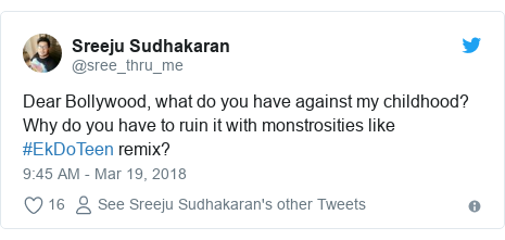 Twitter post by @sree_thru_me: Dear Bollywood, what do you have against my childhood? Why do you have to ruin it with monstrosities like #EkDoTeen remix?