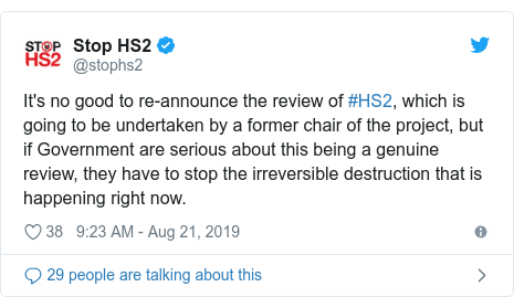 Twitter post by @stophs2: It's no good to re-announce the review of #HS2, which is going to be undertaken by a former chair of the project, but if Government are serious about this being a genuine review, they have to stop the irreversible destruction that is happening right now.