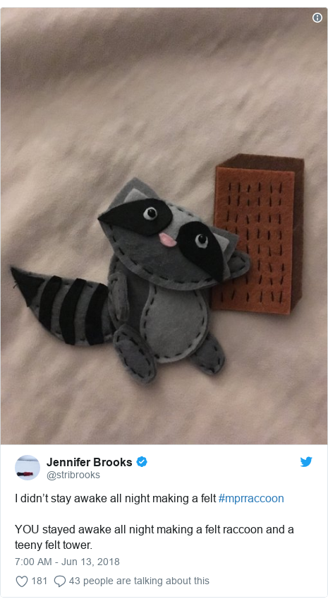 Twitter post by @stribrooks: I didn’t stay awake all night making a felt #mprraccoonYOU stayed awake all night making a felt raccoon and a teeny felt tower. 
