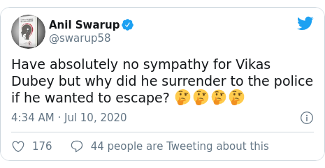Twitter post by @swarup58: Have absolutely no sympathy for Vikas Dubey but why did he surrender to the police if he wanted to escape? 🤔🤔🤔🤔