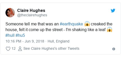 Twitter post by @theclairehughes: Someone tell me that was an #earthquake 😱 creaked the house, felt it come up the street - I'm shaking like a leaf 😱 #hull #hu5
