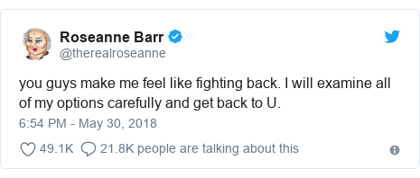 Twitter post by @therealroseanne: you guys make me feel like fighting back. I will examine all of my options carefully and get back to U.