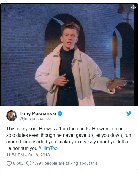 Twitter post by @tonyposnanski: This is my son. He was #1 on the charts. He won’t go on solo dates even though he never gave up, let you down, run around, or deserted you, make you cry, say goodbye, tell a lie nor hurt you #HimToo 