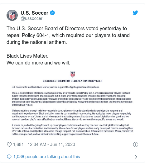 Twitter post by @ussoccer: The U.S. Soccer Board of Directors voted yesterday to repeal Policy 604-1, which required our players to stand during the national anthem.Black Lives Matter. We can do more and we will. 