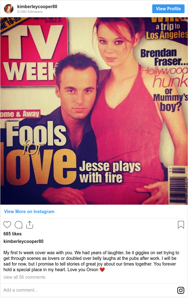 Instagram post by kimberleycooper80: My first tv week cover was with you. We had years of laughter, be it giggles on set trying to get through scenes as lovers or doubled over belly laughs at the pubs after work. I will be sad for now, but I promise to tell stories of great joy about our times together. You forever hold a special place in my heart. Love you Onion ❤️