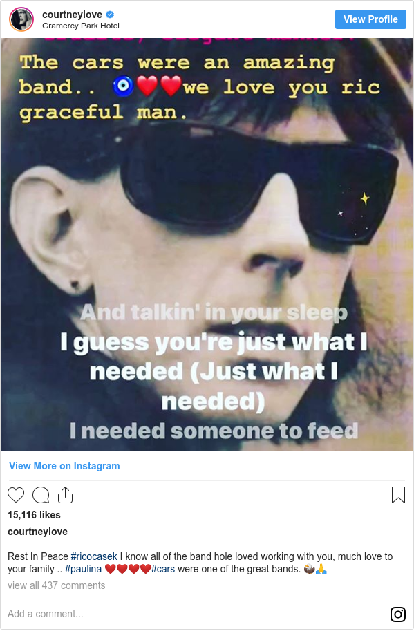 Instagram post by courtneylove: Rest In Peace #ricocasek I know all of the band hole loved working with you, much love to your family .. #paulina ❤️❤️❤️❤️#cars were one of the great bands. 🦅🙏
