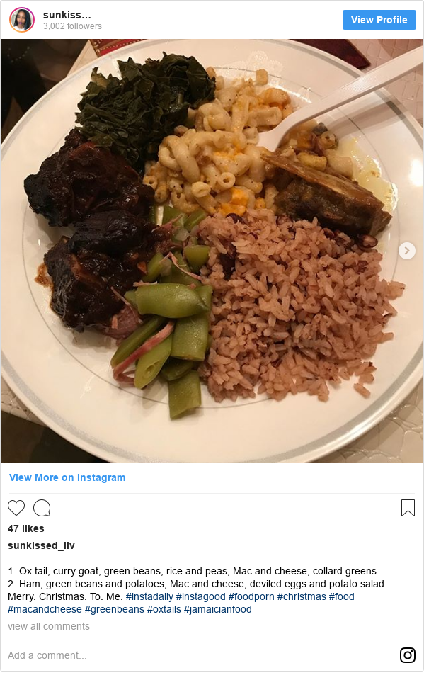 Instagram post by sunkissed_liv: 1. Ox tail, curry goat, green beans, rice and peas, Mac and cheese, collard greens. 
2. Ham, green beans and potatoes, Mac and cheese, deviled eggs and potato salad. 
Merry. Christmas. To. Me. #instadaily #instagood #foodporn #christmas #food #macandcheese #greenbeans #oxtails #jamaicianfood