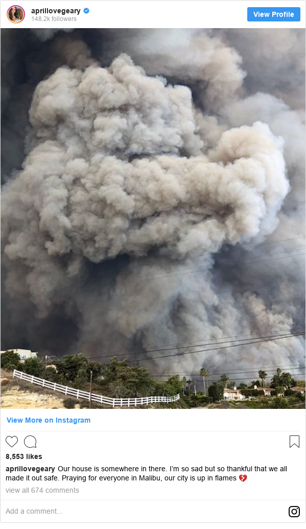 Instagram post by aprillovegeary: Our house is somewhere in there. I’m so sad but so thankful that we all made it out safe. Praying for everyone in Malibu, our city is up in flames 💔