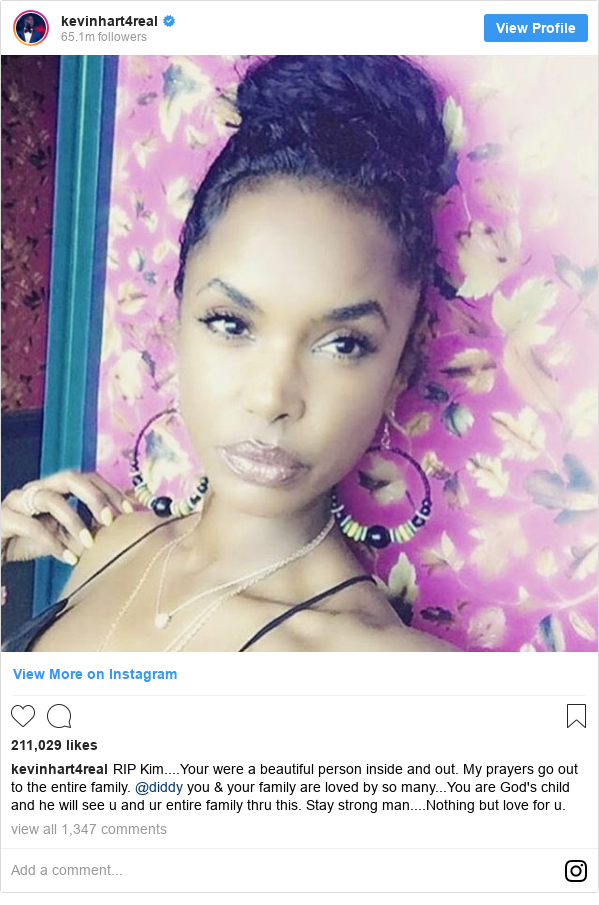 Instagram post by kevinhart4real: RIP Kim....Your were a beautiful person inside and out. My prayers go out to the entire family. @diddy you & your family are loved by so many...You are God's child and he will see u and ur entire family thru this. Stay strong man....Nothing but love for u.