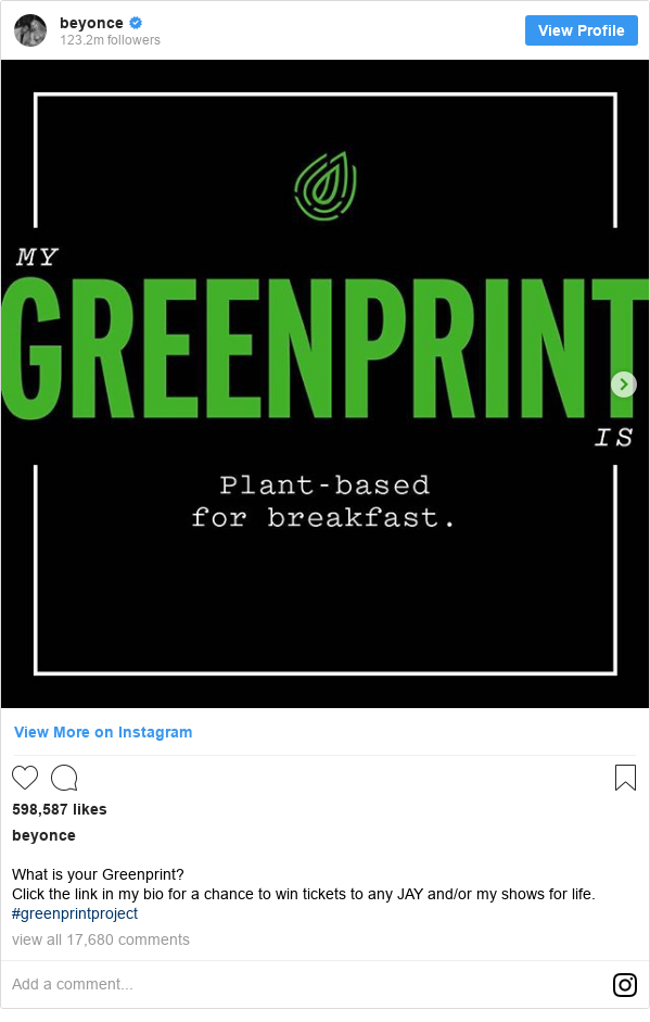 Instagram post by beyonce: What is your Greenprint? 
Click the link in my bio for a chance to win tickets to any JAY and/or my shows for life. 
#greenprintproject