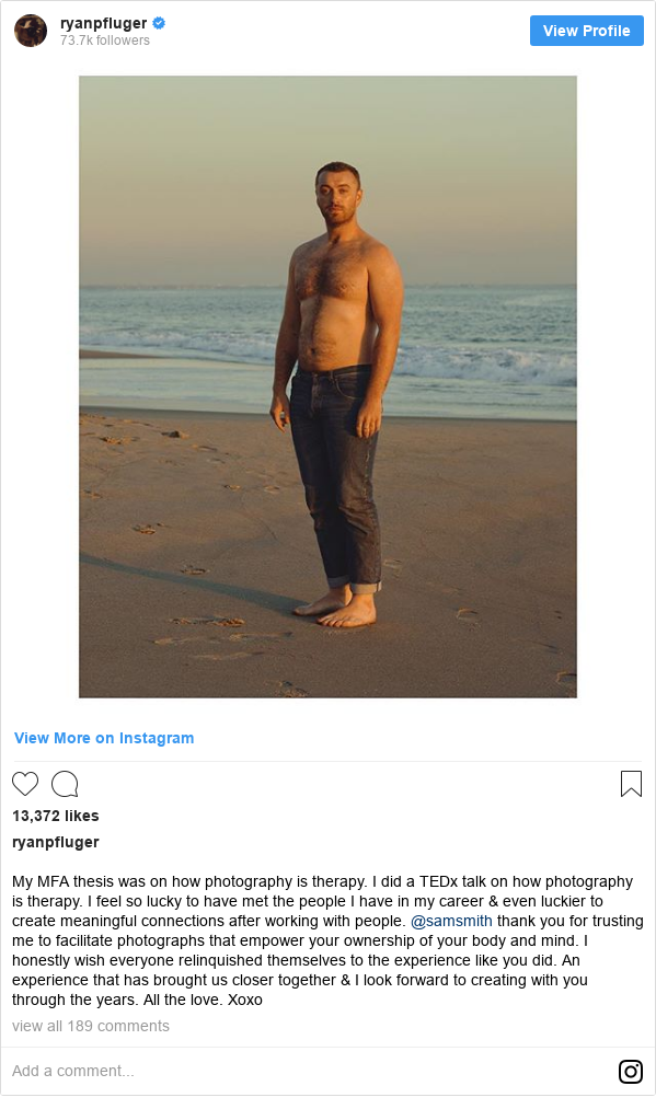 Instagram post by ryanpfluger: My MFA thesis was on how photography is therapy.  I did a TEDx talk on how photography is therapy.  I feel so lucky to have met the people I have in my career & even luckier to create meaningful connections after working with people.  @samsmith thank you for trusting me to facilitate photographs that empower your ownership of your body and mind.  I honestly wish everyone relinquished themselves to the experience like you did. An experience that has brought us closer together & I look forward to creating with you through the years.  All the love. Xoxo