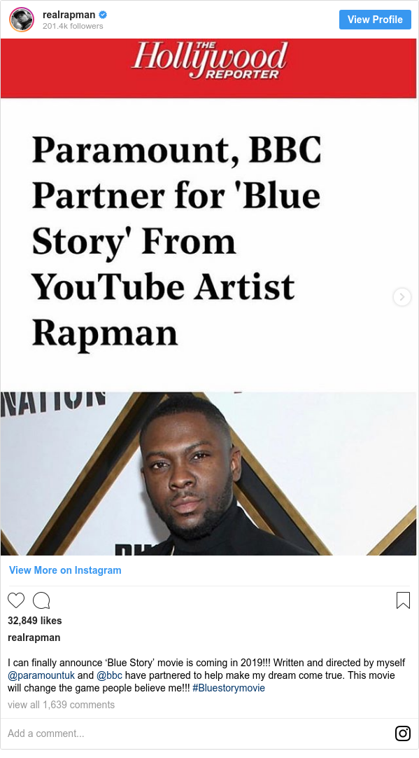 Instagram post by realrapman: I can finally announce ‘Blue Story’ movie is coming in 2019!!! Written and directed by myself @paramountuk and @bbc have partnered to help make my dream come true. This movie will change the game people believe me!!! #Bluestorymovie