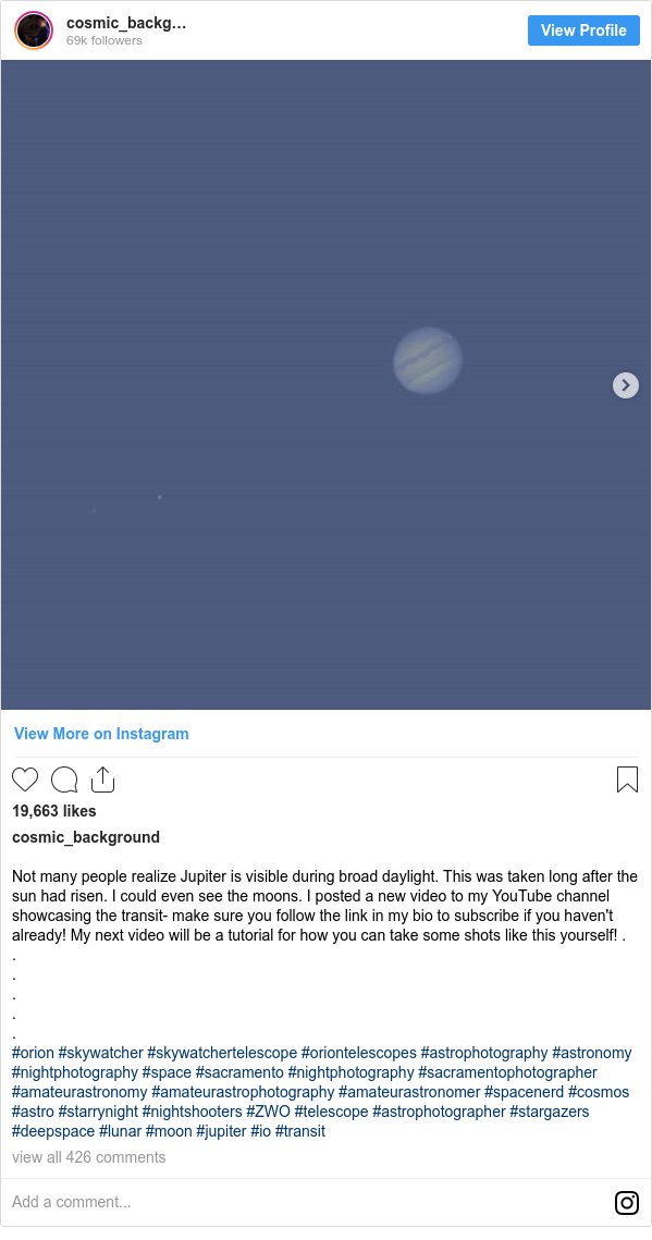 Instagram post by cosmic_background: Not many people realize Jupiter is visible during broad daylight. This was taken long after the sun had risen. I could even see the moons. I posted a new video to my YouTube channel showcasing the transit- make sure you follow the link in my bio to subscribe if you haven't already! My next video will be a tutorial for how you can take some shots like this yourself! .
.
.
.
.
.
#orion #skywatcher #skywatchertelescope #oriontelescopes #astrophotography #astronomy #nightphotography #space #sacramento #nightphotography #sacramentophotographer #amateurastronomy #amateurastrophotography #amateurastronomer #spacenerd #cosmos #astro #starrynight #nightshooters #ZWO #telescope #astrophotographer #stargazers #deepspace #lunar #moon #jupiter #io #transit