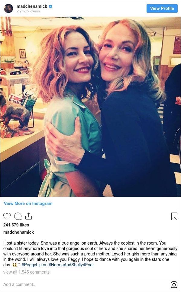 Instagram post by madchenamick: I lost a sister today. She was a true angel on earth. Always the coolest in the room. You couldn’t fit anymore love into that gorgeous soul of hers and she shared her heart generously with everyone around her. She was such a proud mother. Loved her girls more than anything in the world. I will always love you Peggy. I hope to dance with you again in the stars one day. 👯‍♀️ #PeggyLipton #NormaAndShelly4Ever