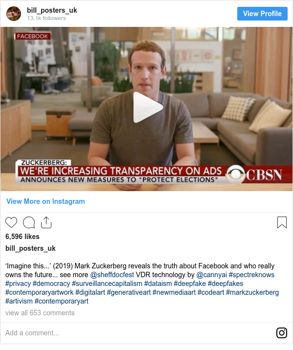 Instagram post by bill_posters_uk: ‘Imagine this...’ (2019) Mark Zuckerberg reveals the truth about Facebook and who really owns the future... see more @sheffdocfest VDR technology by @cannyai #spectreknows #privacy #democracy #surveillancecapitalism #dataism #deepfake #deepfakes #contemporaryartwork #digitalart #generativeart #newmediaart #codeart #markzuckerberg #artivism #contemporaryart