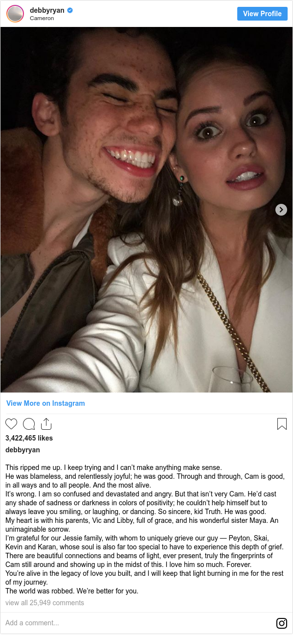 Instagram post by debbyryan: This ripped me up. I keep trying and I can’t make anything make sense. 
He was blameless, and relentlessly joyful; he was good. Through and through, Cam is good, in all ways and to all people. And the most alive. 
It’s wrong. I am so confused and devastated and angry. But that isn’t very Cam. He’d cast any shade of sadness or darkness in colors of positivity; he couldn’t help himself but to always leave you smiling, or laughing, or dancing. So sincere, kid Truth. He was good. 
My heart is with his parents, Vic and Libby, full of grace, and his wonderful sister Maya. An unimaginable sorrow. 
I’m grateful for our Jessie family, with whom to uniquely grieve our guy — Peyton, Skai, Kevin and Karan, whose soul is also far too special to have to experience this depth of grief. 
There are beautiful connections and beams of light, ever present, truly the fingerprints of Cam still around and showing up in the midst of this. I love him so much. Forever. 
You’re alive in the legacy of love you built, and I will keep that light burning in me for the rest of my journey. 
The world was robbed. We’re better for you.