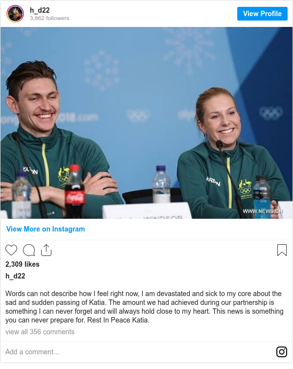 Instagram post by h_d22: Words can not describe how I feel right now, I am devastated and sick to my core about the sad and sudden passing of Katia. The amount we had achieved during our partnership is something I can never forget and will always hold close to my heart. This news is something you can never prepare for. Rest In Peace Katia.