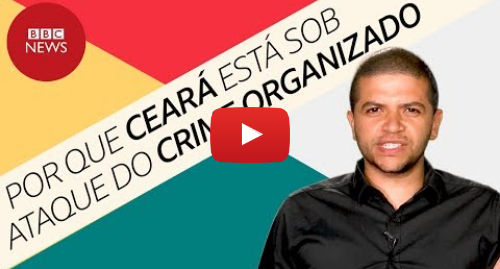YouTube post de BBC News Brasil: Por que Fortaleza e outras cidades do Ceará estão sob ataque do tráfico