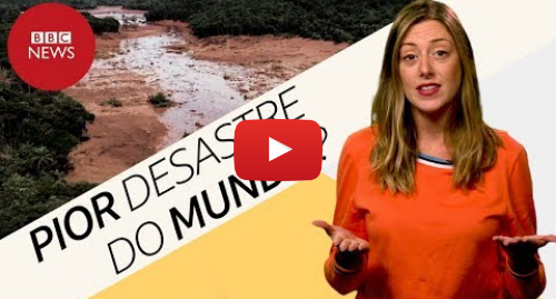 YouTube post de BBC News Brasil: Tragédia em Brumadinho Quais os piores desastres com barragem do mundo?