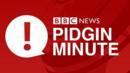 BBC Pidgin Minute