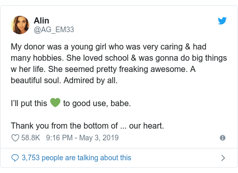 Twitter waxaa daabacay @AG_EM33: My donor was a young girl who was very caring & had many hobbies. She loved school & was gonna do big things w her life. She seemed pretty freaking awesome. A beautiful soul. Admired by all.I’ll put this ? to good use, babe.Thank you from the bottom of ... our heart.