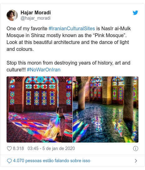 Twitter post de @hajar_moradi: One of my favorite #IranianCulturalSites is Nasīr al-Mulk Mosque in Shiraz mostly known as the “Pink Mosque”.Look at this beautiful architecture and the dance of light and colours. Stop this moron from destroying years of history, art and culture!!! #NoWarOnIran 