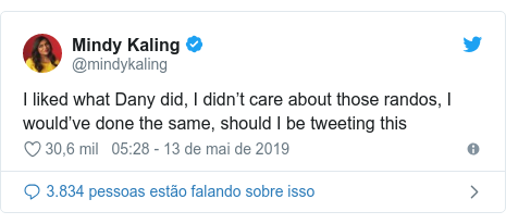 Twitter post de @mindykaling: I liked what Dany did, I didn’t care about those randos, I would’ve done the same, should I be tweeting this