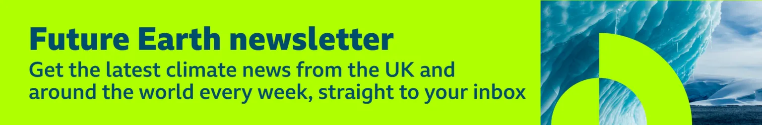Thin, green banner promoting the Future Earth newsletter with text saying, “Get the latest climate news from the UK and around the world every week, straight to your inbox”. There is also a graphic of
