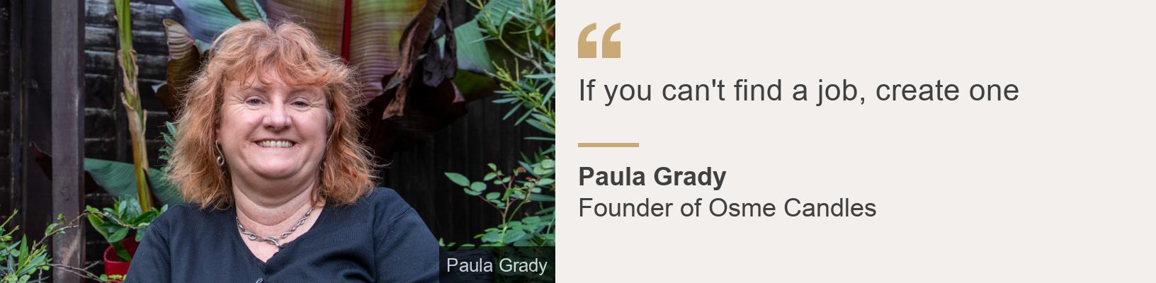 &quot;If you can&#39;t find a job, create one&quot;, Source: Paula Grady, Source description: Founder of Osme Candles, Image: 