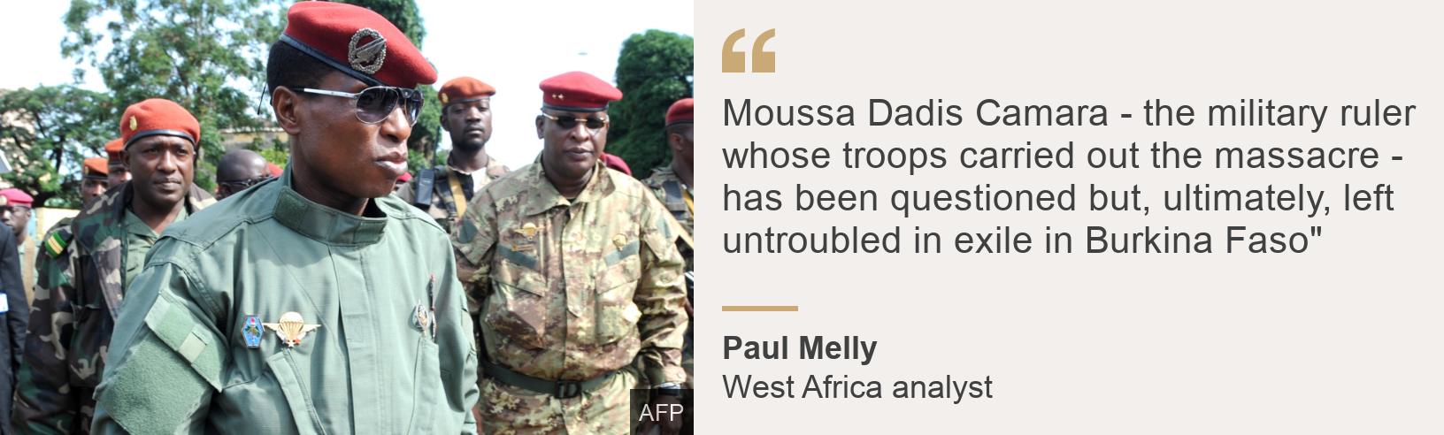 &quot;Moussa Dadis Camara - the military ruler whose troops carried out the massacre - has been questioned but, ultimately, left untroubled in exile in Burkina Faso&quot;&quot;, Source: Paul Melly, Source description: West Africa analyst, Image: Dadis Camara in 2009