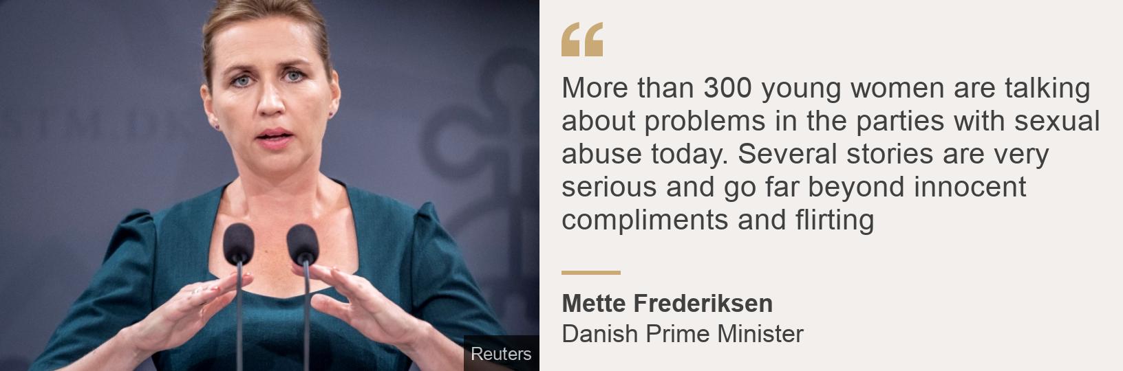 &quot;More than 300 young women are talking about problems in the parties with sexual abuse today. Several stories are very serious and go far beyond innocent compliments and flirting&quot;, Source: Mette Frederiksen, Source description: Danish Prime Minister, Image: Mette Frederiksen