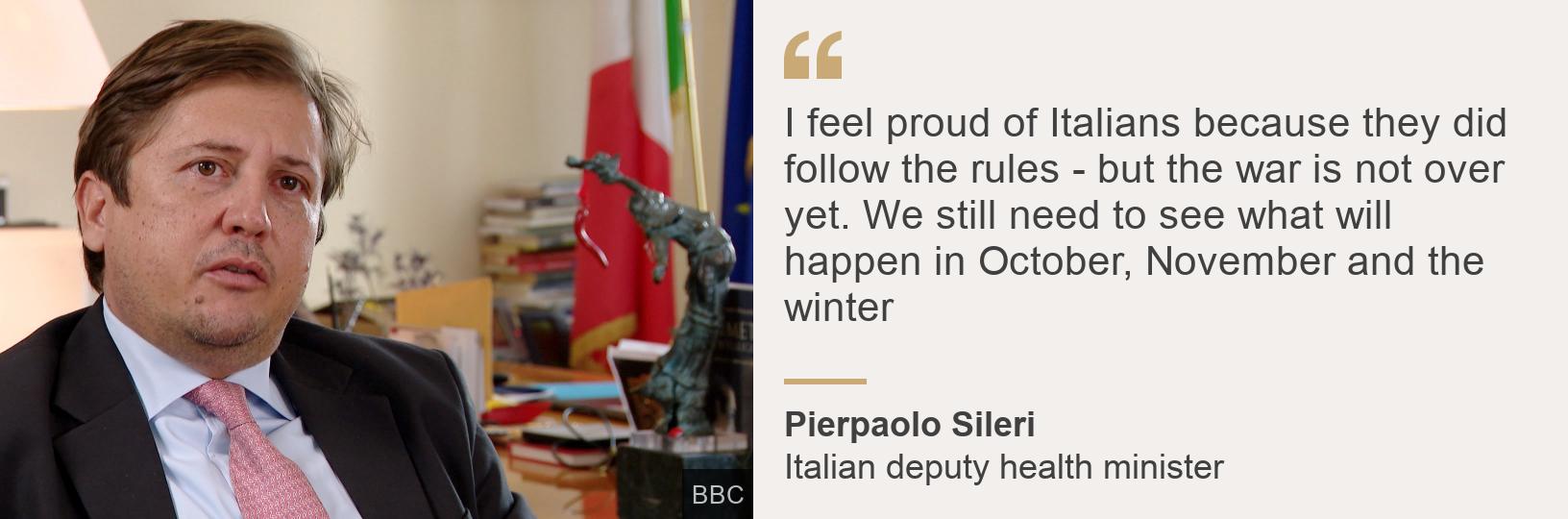 &quot;I feel proud of Italians because they did follow the rules - but the war is not over yet. We still need to see what will happen in October, November and the winter&quot;, Source: Pierpaolo Sileri, Source description: Italian deputy health minister, Image: Pierpaolo Sileri