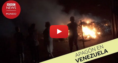 Publicación de Youtube por BBC News Mundo: Apagón en Venezuela 