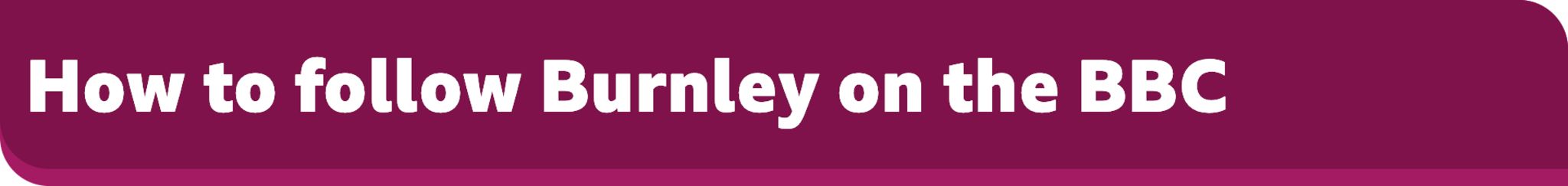 How to follow Burnley on the BBC banner
