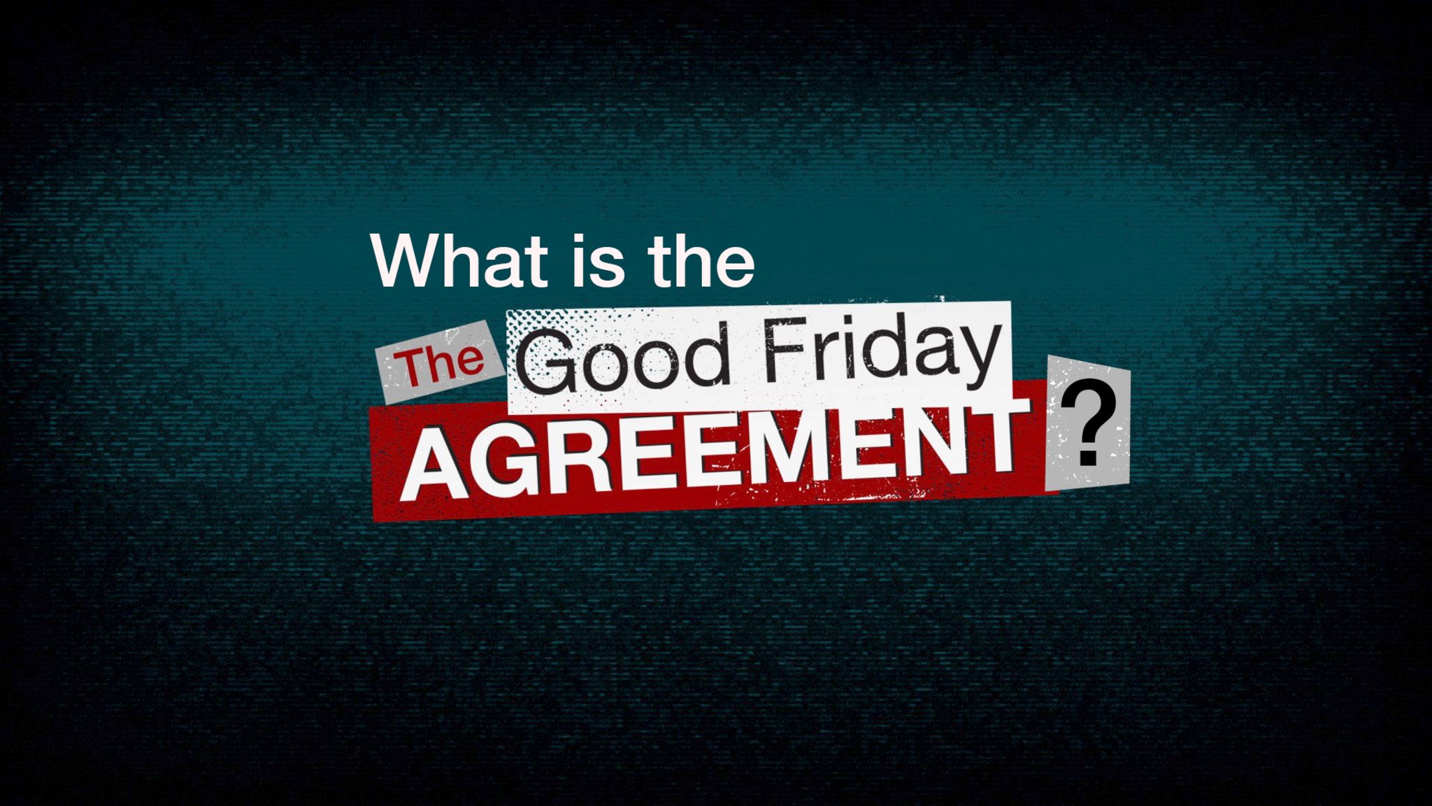 Do you know what the Good Friday Agreement is?