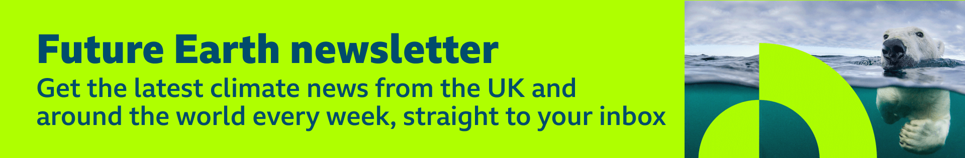 Banner promoting Future Earth newsletter with text inviting readers to 'get the latest climate news from the UK and around the world every week, straight to your inbox