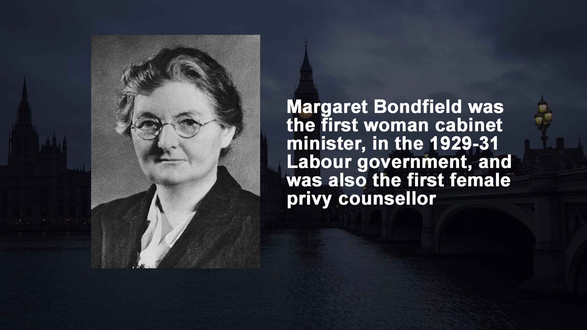 Reads: Margaret Bondfield was the first woman cabinet minister, in the 1929-31 Labour government, and was also the first female privy counsellor
