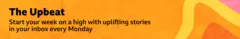 Thin, yellow, orange and pink banner promoting the Upbeat newsletter with text saying, “Start your week on a high with uplifting stories in your inbox every Monday”. There is a pattern of shapes and different shades of colour on the right of the text.