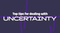 Graphic slates that says Top tips for dealing with uncertainty.